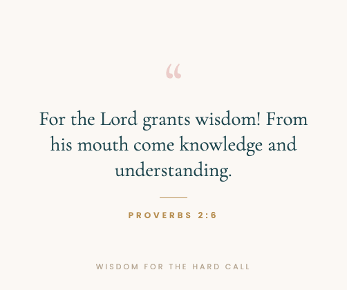 Scripture quote graphic - Proverbs 2:6 - For the Lord grants wisdom - wisdom for the hard call