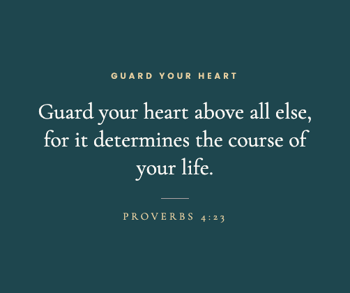 Scripture graphic quoting Proverbs 4:23 - Guard your heart above all else for it determines the course of your life - on a dark teal background with the label Guard Your Heart